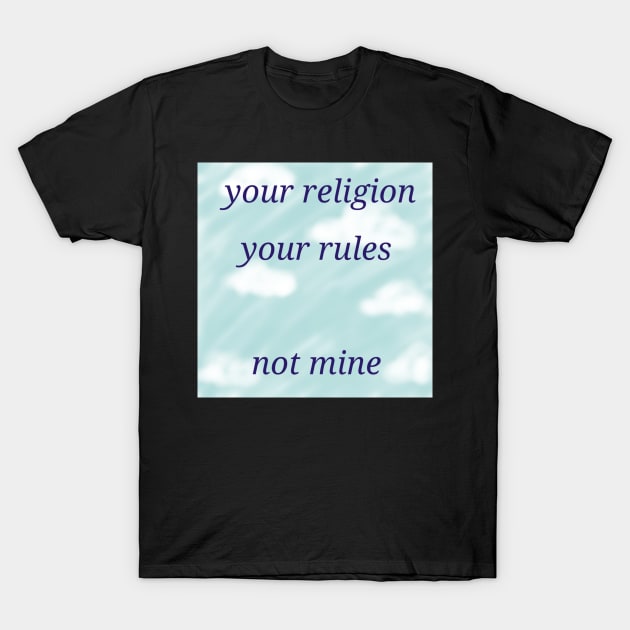 Your religion, your rules T-Shirt by Jepner